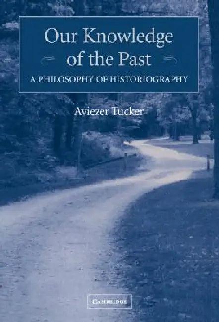 Our Knowledge of the Past (English, Aviezer Tucker)