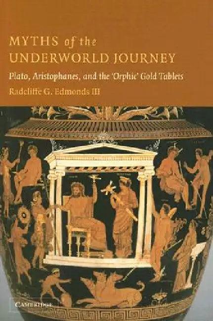 Myths of the Underworld Journey (English, III Edmonds Radcliffe G.)