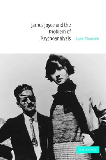 James Joyce and the Problem of Psychoanalysis (English, Luke Thurston)