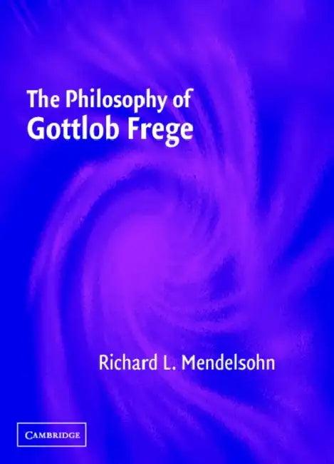 The Philosophy of Gottlob Frege (English, Richard L. Mendelsohn)