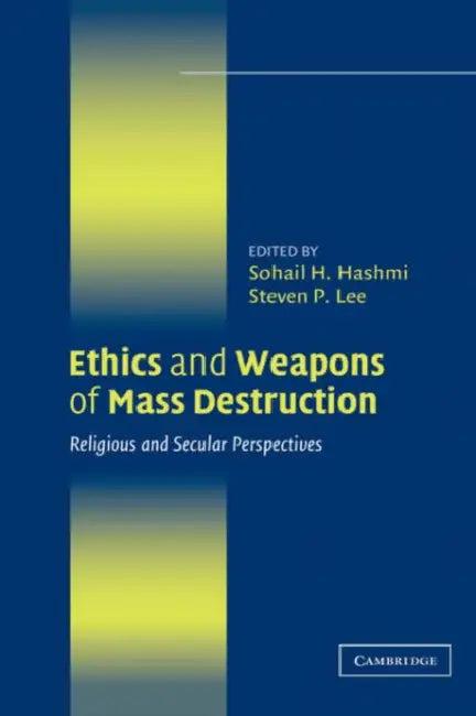 Ethics and Weapons of Mass Destruction (English, Sohail Hashmi | Steven Lee)