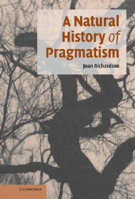 A Natural History of Pragmatism (English, Joan Richardson)