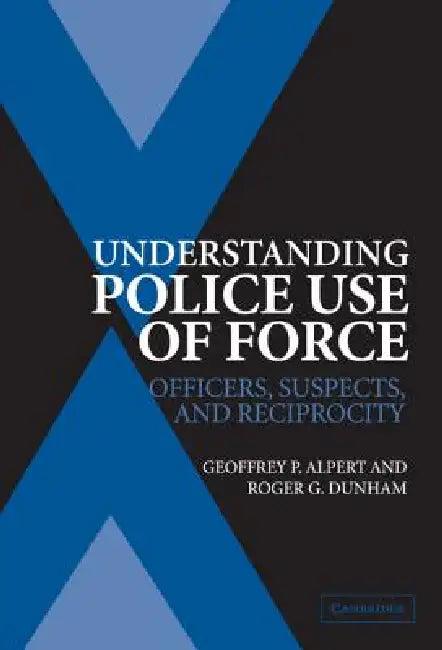 Understanding Police Use of Force (English, Geoffrey P. Alpert | Roger G. Dunham)