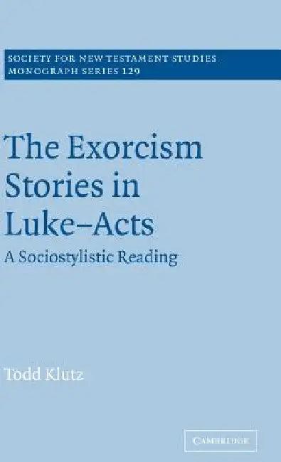 The Exorcism Stories in Luke-Acts (English, Todd Klutz)