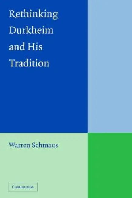 Rethinking Durkheim and his Tradition (English, Warren Schmaus)
