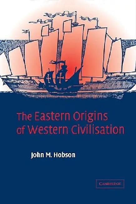 The Eastern Origins of Western Civilisation (English, John M. Hobson | Hobson John M.)