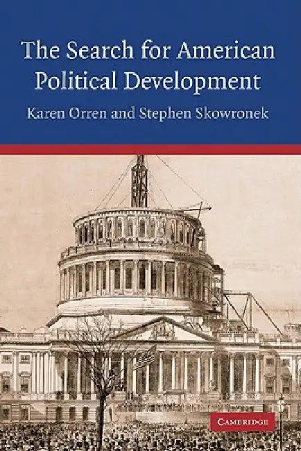 The Search for American Political Development (English, Karen Orren | Stephen Skowronek | Orren Karen)