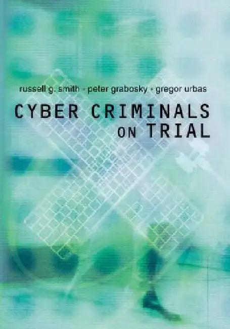Cyber Criminals on Trial (English, Russell Smith | Peter Grabosky | Gregor Urbas)