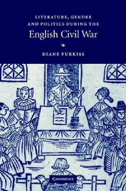 Literature, Gender and Politics During the English Civil War (English, Diane Purkiss)