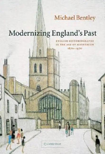 Modernizing England's Past (English, Michael Bentley)