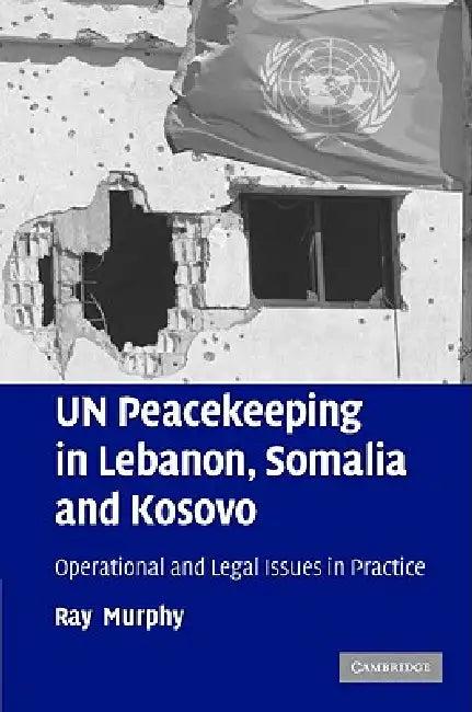 UN Peacekeeping in Lebanon, Somalia and Kosovo (English, Ray Murphy)