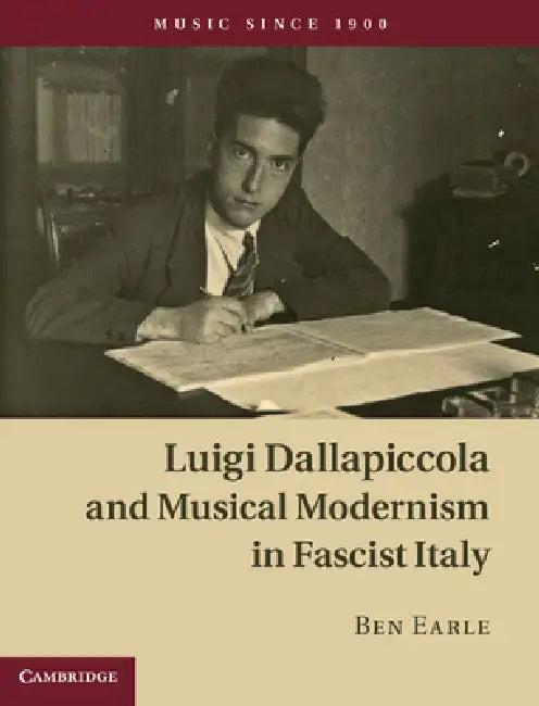 Luigi Dallapiccola and Musical Modernism in Fascist Italy (English, Ben Earle)
