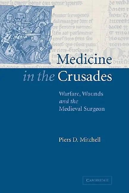 Medicine in the Crusades (English, Piers D. Mitchell)