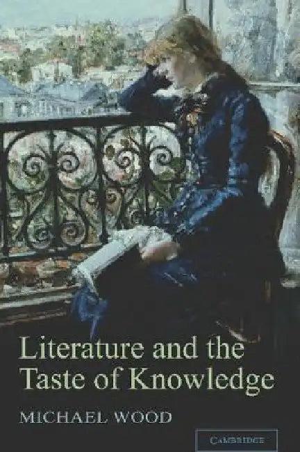 Literature and the Taste of Knowledge (English, Michael Wood)