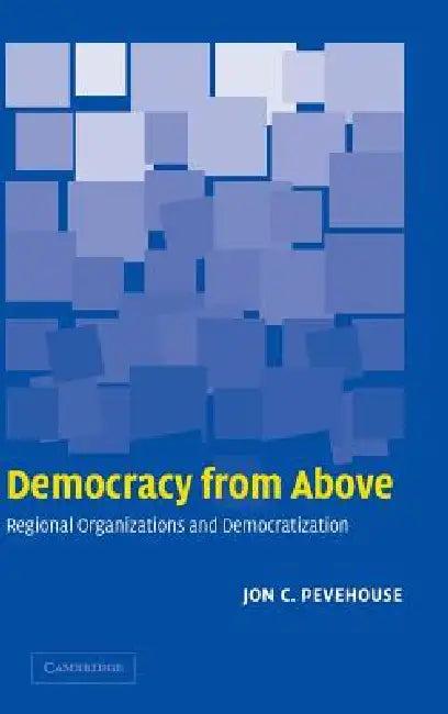 Democracy from Above (English, Jon C. Pevehouse)