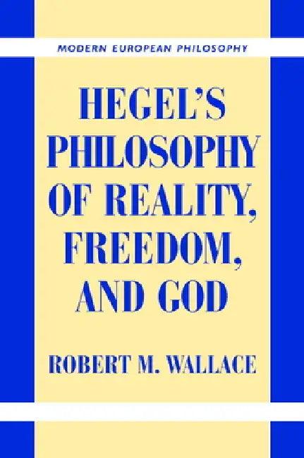 Hegel's Philosophy of Reality, Freedom, and God (English, Robert M. Wallace)