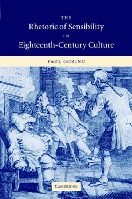 The Rhetoric of Sensibility in Eighteenth-Century Culture (English, Paul Goring)