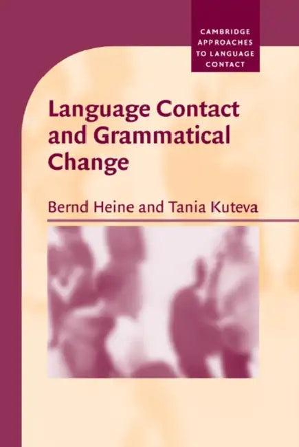Language Contact and Grammatical Change (English, Bernd Heine | Tania Kuteva | Heine Bernd)