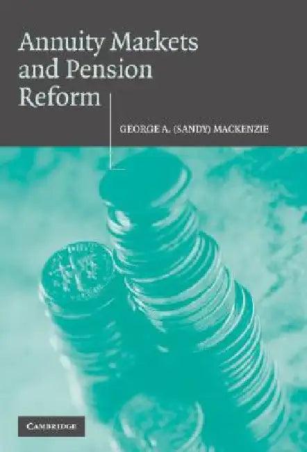 Annuity Markets and Pension Reform (English, George A. (Sandy) MacKenzie)