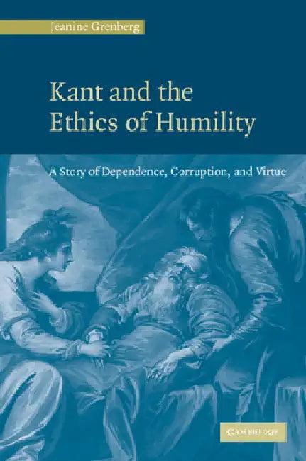 Kant and the Ethics of Humility (English, Jeanine Grenberg)