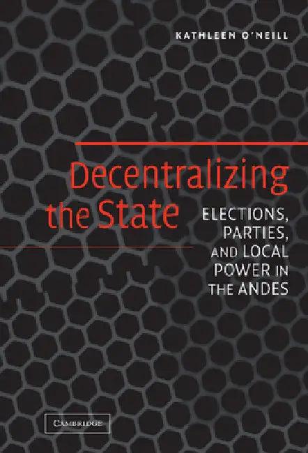 Decentralizing the State (English, Kathleen O'Neill)