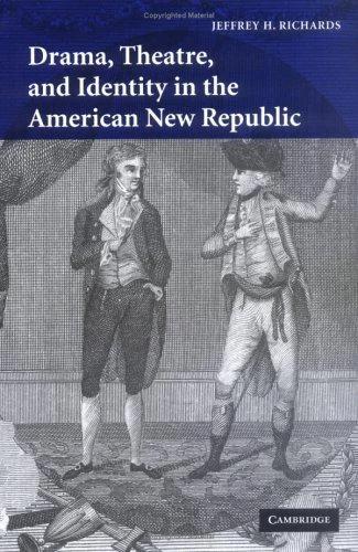 Drama, Theatre, and Identity in the American New Republic (English, Jeffrey H. Richards)
