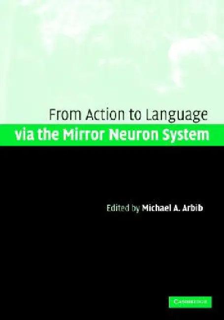 Action to Language via the Mirror Neuron System (English, Michael A. Arbib)