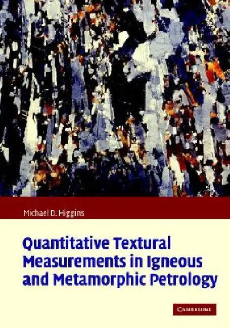 Quantitative Textural Measurements in Igneous and Metamorphic Petrology (English, Michael Denis Higgins)