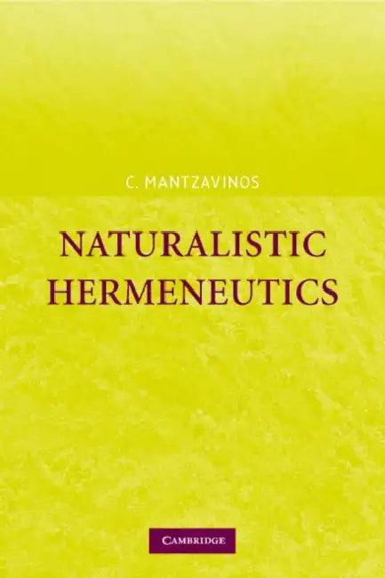 Naturalistic Hermeneutics (English, Chris Mantzavinos | Chrysostomos Mantzavinos | C. Mantzavinos)