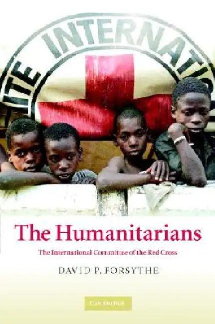 The Humanitarians (English, David P. Forsythe)