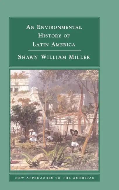 An Environmental History of Latin America (English, Shawn William Miller)