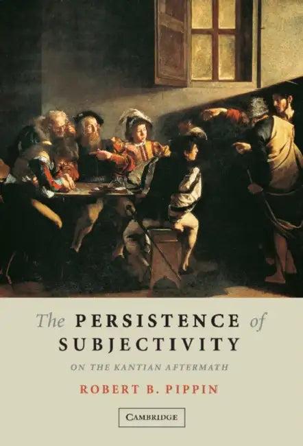 The Persistence of Subjectivity (English, Robert B. Pippin)