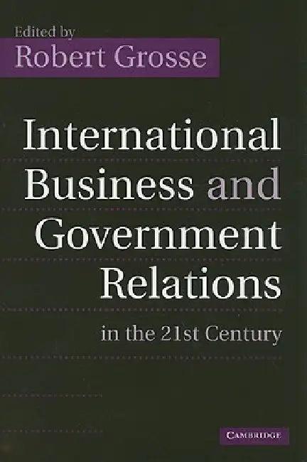 International Business and Government Relations in the 21st Century (English, Robert Grosse)