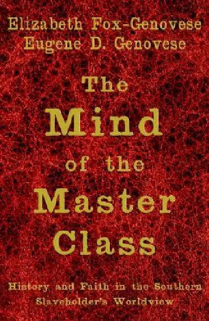 The Mind of the Master Class (English, Elizabeth Fox-Genovese | Eugene D. Genovese)