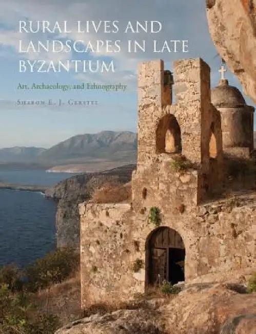 Rural Lives and Landscapes in Late Byzantium (English, Sharon E. J. Gerstel)