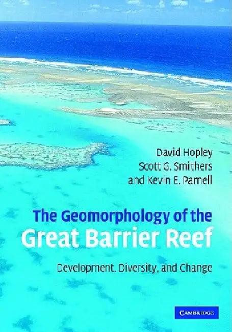 The Geomorphology of the Great Barrier Reef (English, David Hopley | Scott G. Smithers | Kevin Parnell)