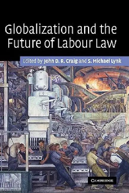 Globalization and the Future of Labour Law (English, John D. R. Craig | S. Michael Lynk)