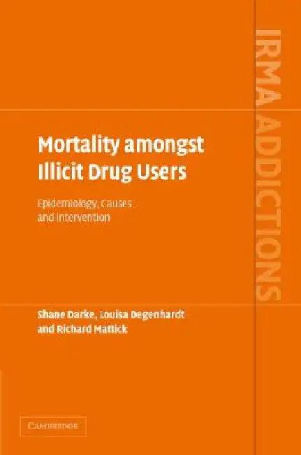 Mortality amongst Illicit Drug Users (English, Shane Darke | Louisa Degenhardt | Richard Mattick)