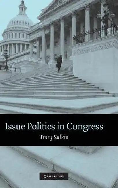 Issue Politics in Congress (English, Tracy Sulkin)