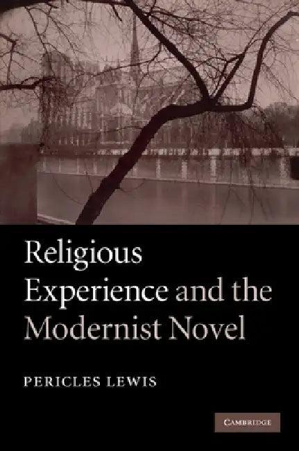 Religious Experience and the Modernist Novel (English, Pericles Lewis)