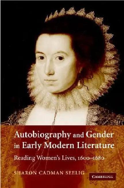 Autobiography and Gender in Early Modern Literature (English, Sharon Cadman Seelig)