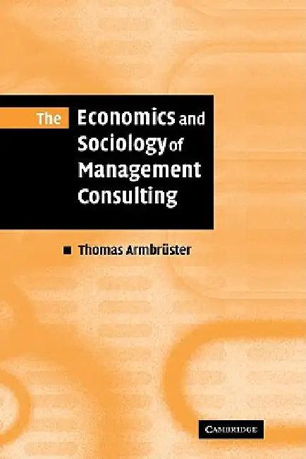 The Economics and Sociology of Management Consulting (English, Thomas Armbruster)