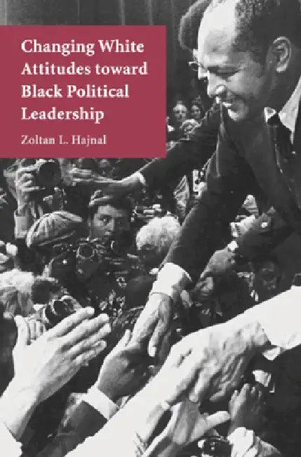 Changing White Attitudes toward Black Political Leadership (English, Zoltan L. Hajnal)