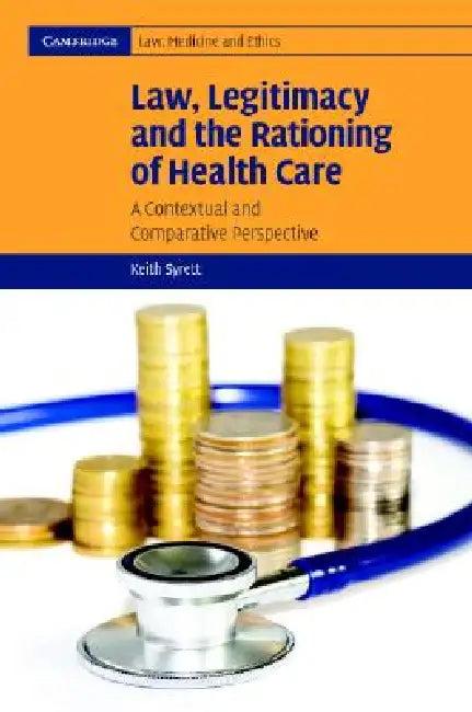 Law, Legitimacy and the Rationing of Health Care (English, Keith Syrett)