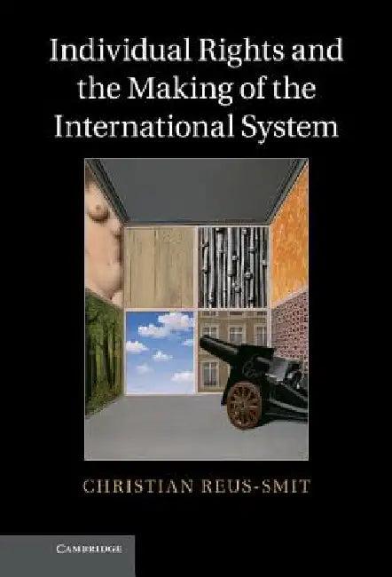 Individual Rights and the Making of the International System (English, Christian Reus-Smit)