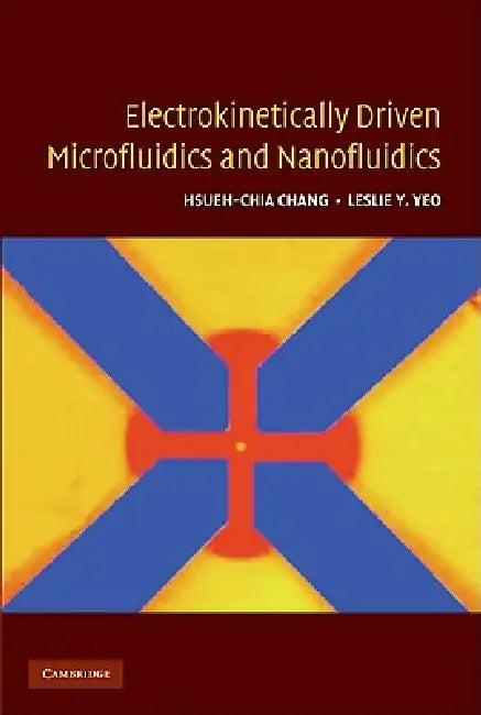 Electrokinetically Driven Microfluidics and Nanofluidics (English, Hsueh-Chia Chang | Leslie Y. Yeo)