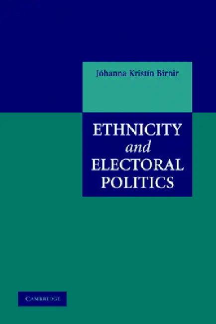Ethnicity and Electoral Politics (English, Johanna Kristin Birnir)