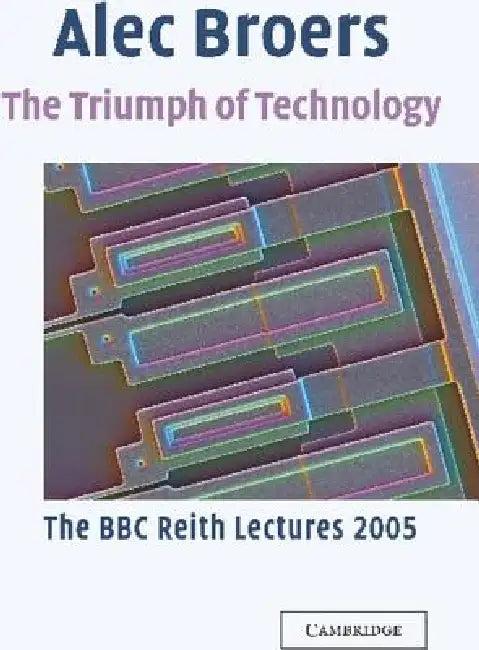 The Triumph of Technology (English, Alec Broers)