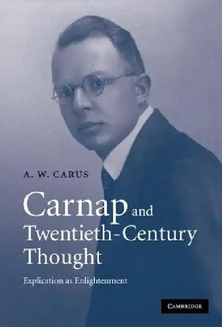 Carnap and Twentieth-Century Thought (English, A. W. Carus)