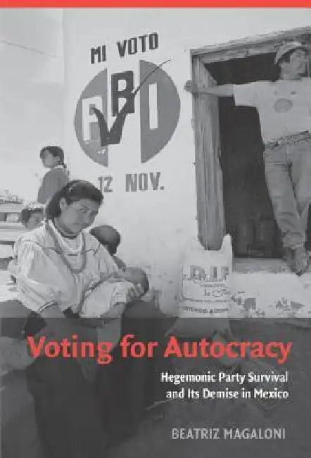 Voting for Autocracy (English, Beatriz Magaloni)
